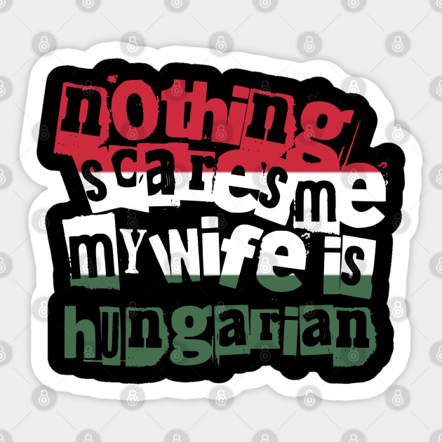 Funny Hungary Nothing Scares Me My Wife Is Hungarian Sticker by Yesteeyear
